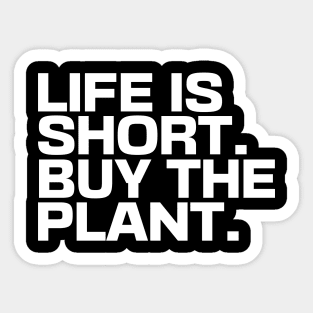 Life Is Short Buy The Plant Sticker